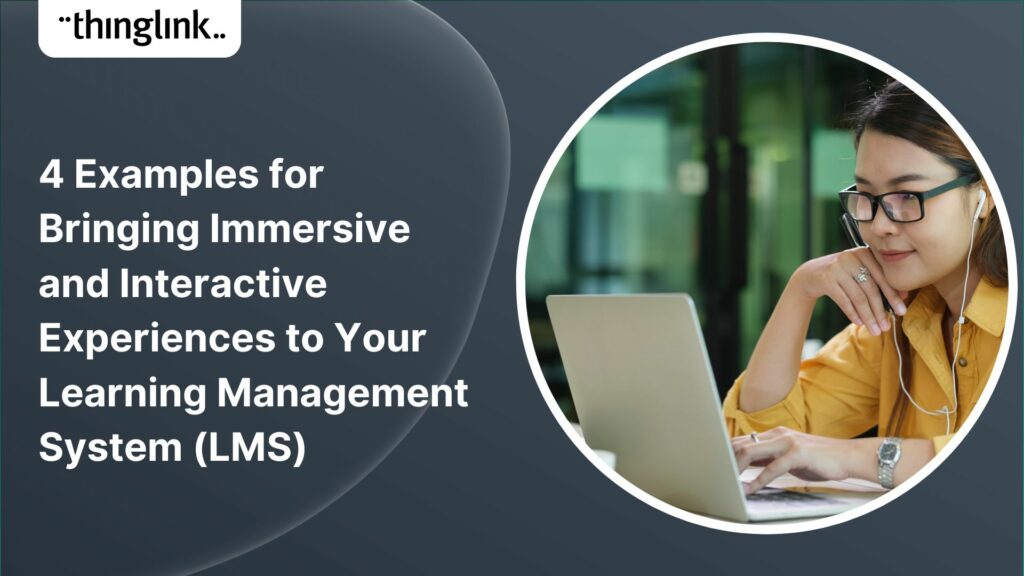 Featured picture of post "4 Examples for Bringing Immersive and Interactive Experiences to Your Learning Management System (LMS)"