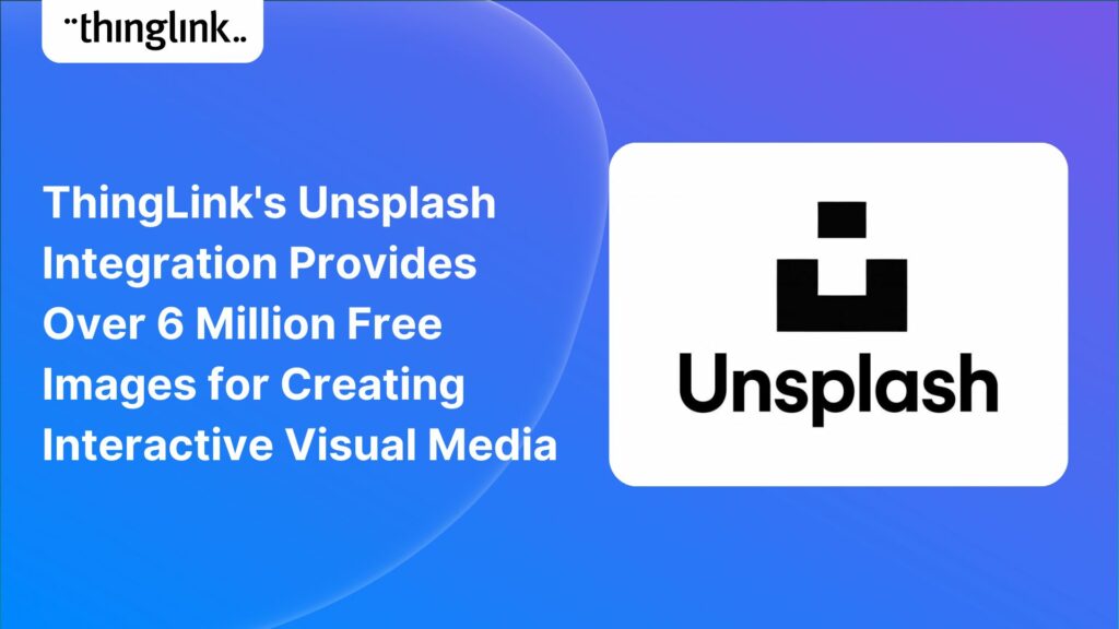 Featured picture of post "ThingLink’s Unsplash Integration Provides Over 6 Million Free Images for Creating Interactive Visual Media"