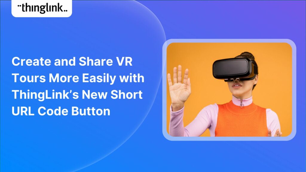 Featured picture of post "Create and Share VR Tours More Easily with ThingLink’s New Short URL Code Button"