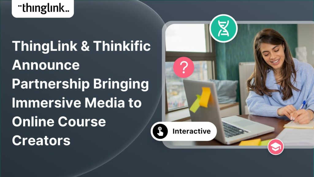 Featured picture of post "ThingLink and Thinkific Announce Partnership Bringing Immersive Media to Online Course Creators"