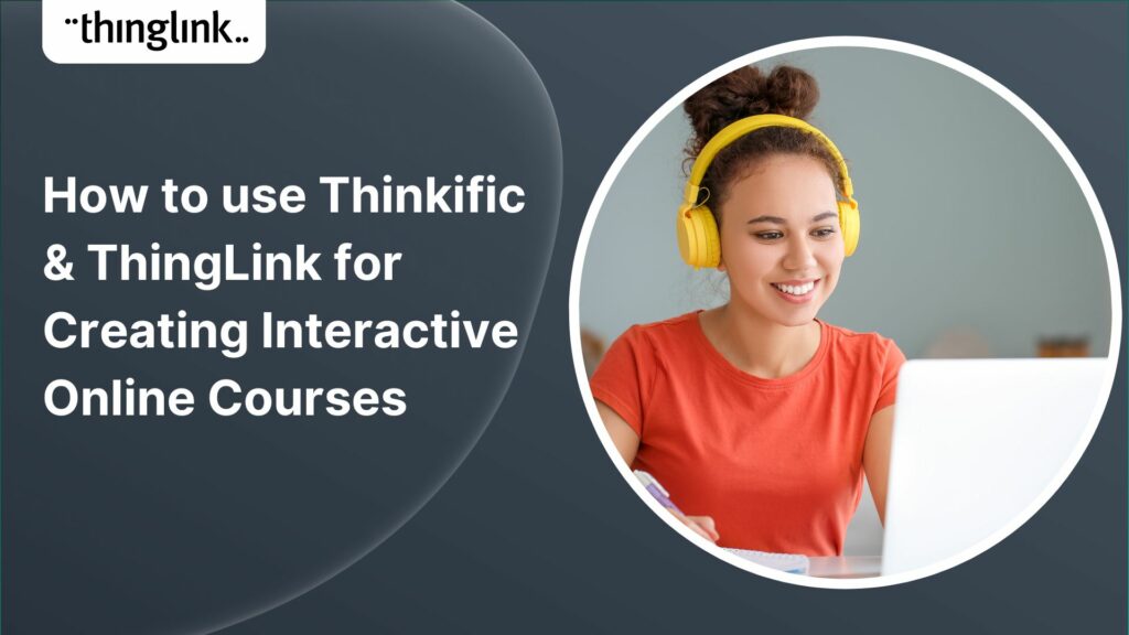 Featured picture of post "How to use Thinkific & ThingLink for Creating Interactive Online Courses"