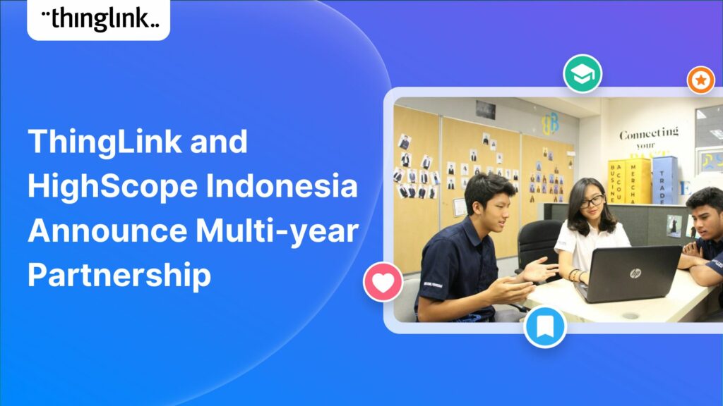 Featured picture of post "ThingLink and HighScope Indonesia Announce Multi-year Partnership for Developing Interactive Digital Learning"