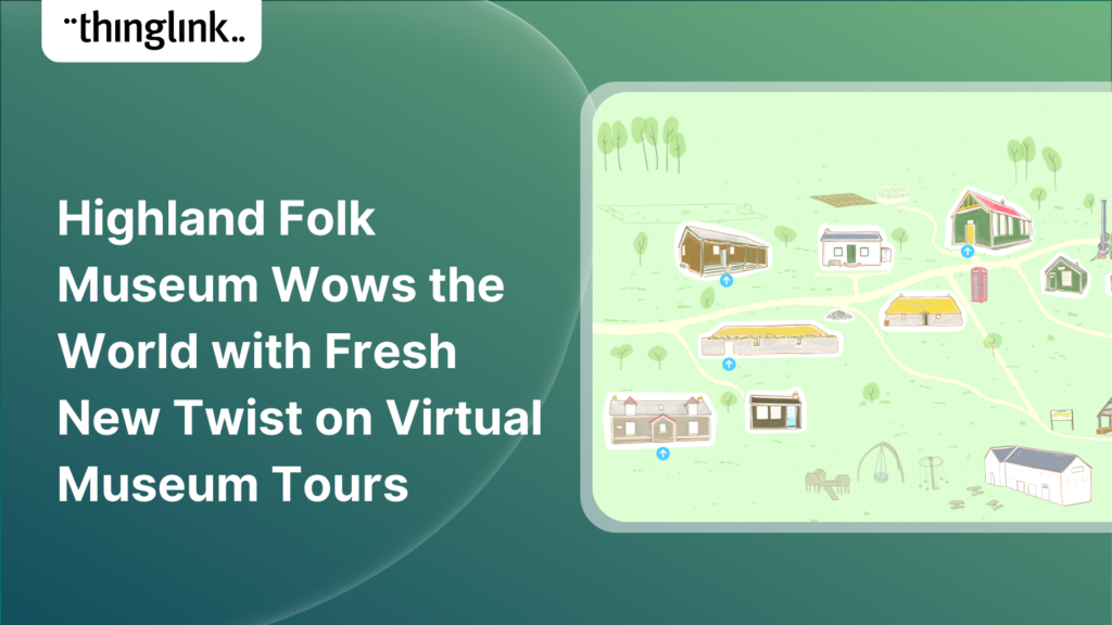 Highland Folk Museum wows the world witjh Fresh new twist on Virtual Museum Tours