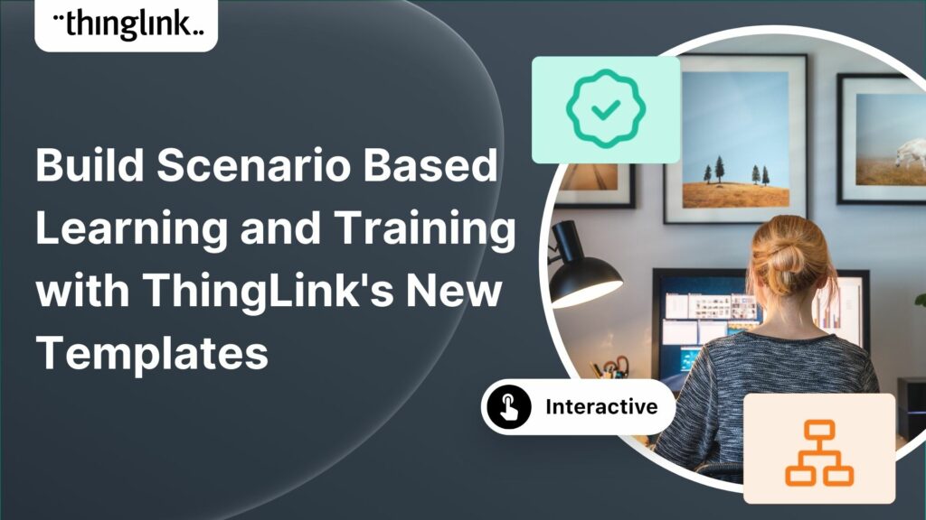 Featured picture of post "Build Scenario Based Learning and Training with ThingLink’s New Templates"