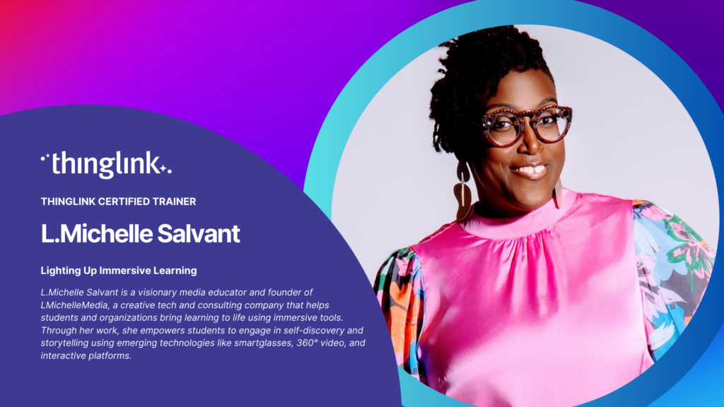 ThingLink Spotlight! Lighting Up Immersive Learning with L.Michelle Salvant