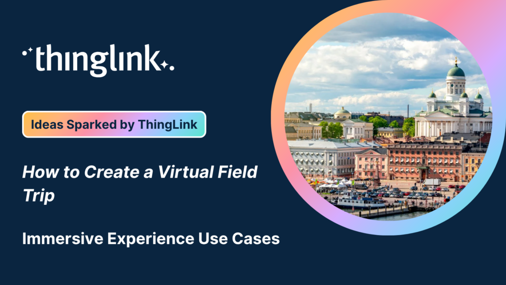 Featured picture of post "Ideas Sparked by ThingLink! How to Create a Virtual Field Trip"